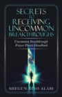 Image for Secrets to Receiving Uncommon Breakthroughs: Uncommon Breakthrough Prayer Points Handbook
