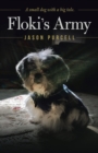 Image for Floki&#39;s Army: A Small Dog with a Big Tale.