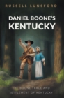 Image for Daniel Boone&#39;s Kentucky: The Boone Trace and Settlement of Kentucky
