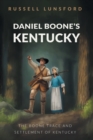 Image for Daniel Boone&#39;s Kentucky : The Boone Trace and Settlement of Kentucky