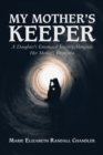 Image for My Mother&#39;s Keeper : A Daughter&#39;s Emotional Journey Alongside Her Mother&#39;s Dementia