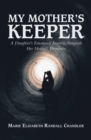Image for My Mother&#39;s Keeper: A Daughter&#39;s Emotional Journey Alongside Her Mother&#39;s Dementia