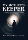 Image for My Mother&#39;s Keeper : A Daughter&#39;s Emotional Journey Alongside Her Mother&#39;s Dementia