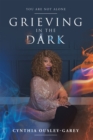 Image for Grieving in the Dark: You Are Not Alone