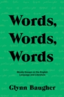 Image for Words, Words, Words: Mostly Essays on the English Language and Literature