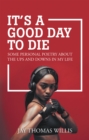 Image for It&#39;s a Good Day to Die: Some Personal Poetry About the Ups and Downs in My Life