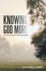 Image for Knowing God More : An Introspective 40 Day Guide
