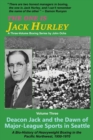 Image for The One Is Jack Hurley, Volume Three : Deacon Jack and the Dawn of Major-League Sports in Seattle