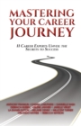Image for Mastering Your Career Journey : 11 Career Experts Unveil The Secrets To Success