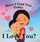 Image for Have I Told You Today, I Love You