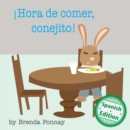 Image for !Hora de comer, conejito! (Time to Eat, Bunny!)