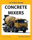 Image for My Favorite Machine: Concrete Mixers