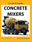 Image for My Favorite Machine : Concrete Mixers