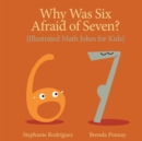 Image for Why was Six Afraid of Seven? : Illustrated Math Jokes for Kids