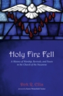 Image for Holy Fire Fell: A History of Worship, Revivals, and Feasts in the Church of the Nazarene
