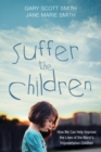 Image for Suffer the Children: How We Can Help Improve the Lives of the World&#39;s Impoverished Children