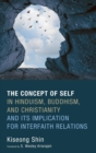 Image for The Concept of Self in Hinduism, Buddhism, and Christianity and Its Implication for Interfaith Relations