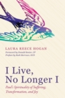 Image for I Live, No Longer I: Paul&#39;s Spirituality of Suffering, Transformation, and Joy