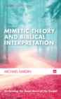 Image for Mimetic Theory and Biblical Interpretation: Reclaiming the Good News of the Gospel