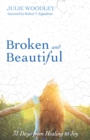 Image for Broken and Beautiful: 31 Days from Healing to Joy