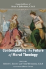 Image for Contemplating the Future of Moral Theology: Essays in Honor of Brian V. Johnstone, Cssr