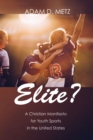 Image for Elite?: A Christian Manifesto for Youth Sports in the United States