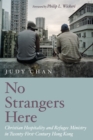 Image for No Strangers Here: Christian Hospitality and Refugee Ministry in Twenty-first-century Hong Kong