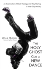 Image for Holy Ghost Got a New Dance: An Examination of Black Theology and Holy Hip-hop in Inner-city Ministry
