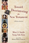 Image for Toward Decentering the New Testament: A Reintroduction