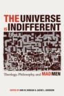 Image for Universe Is Indifferent: Theology, Philosophy, and Mad Men
