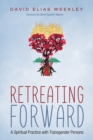 Image for Retreating Forward: A Spiritual Practice With Transgender Persons