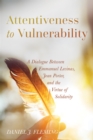 Image for Attentiveness to Vulnerability: A Dialogue Between Emmanuel Levinas, Jean Porter, and the Virtue of Solidarity
