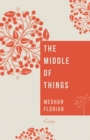 Image for Middle of Things: Essays