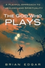 Image for God Who Plays: A Playful Approach to Theology and Spirituality