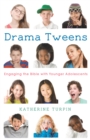 Image for Drama Tweens: Engaging the Bible With Younger Adolescents