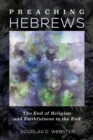 Image for Preaching Hebrews: The End of Religion and Faithfulness to the End