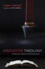 Image for Innovation Theology: A Biblical Inquiry and Exploration