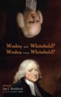 Image for Wesley and Whitefield? Wesley versus Whitefield?