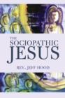 Image for Sociopathic Jesus: A Mistranslation of the Gospel of Mark