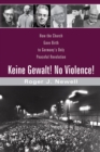 Image for Keine Gewalt! No Violence!: How the Church Gave Birth to Germany&#39;s Only Peaceful Revolution