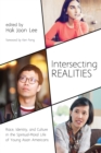 Image for Intersecting Realities: Race, Identity, and Culture in the Spiritual-moral Life of Young Asian Americans