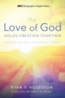Image for The Love of God Holds Creation Together