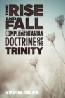 Image for The Rise and Fall of the Complementarian Doctrine of the Trinity