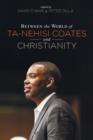 Image for Between the World of Ta-Nehisi Coates and Christianity