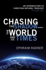 Image for Chasing the Shadow-the World and Its Times: An Introduction to Christian Natural Theology, Volume 2