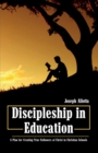 Image for Discipleship in Education: A Plan for Creating True Followers of Christ in Christian Schools