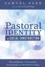 Image for Pastoral Identity As Social Construction: Pastoral Identity in Postmodern, Intercultural, and Multifaith Contexts