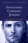 Image for Inventing Christic Jesuses, Volume 1: Rules and Warrants for Theology: Method
