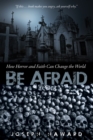 Image for Be Afraid: How Horror and Faith Can Change the World