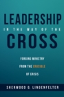 Image for Leadership in the Way of the Cross: Forging Ministry from the Crucible of Crisis